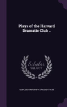 Hardcover Plays of the Harvard Dramatic Club .. Book