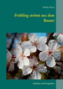 Paperback Frühling strömt aus dem Baum!: Gedichte und Fotografien [German] Book