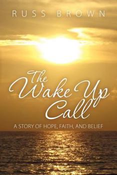 Paperback The Wake Up Call: A Story of Hope, Faith, and Belief Book