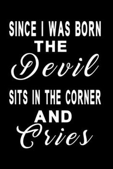 Paperback Since I was born the devil sits in the corner and cries: Notebook, Diary and Journal with 120 Lined Pages for funny people Book