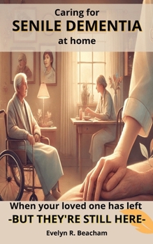 When your loved one has left – but they’re still here: Caring for Senile Dementia at home