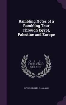 Hardcover Rambling Notes of a Rambling Tour Through Egypt, Palestine and Europe Book