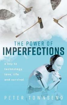 Hardcover The Power of Imperfections: A Key to Technology, Love, Life and Survival Book