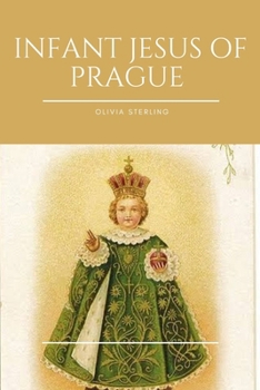 Paperback Infant Jesus of Prague Novena: Sacred Devotion: A Nine-Day Spiritual Journey with the Infant of Prague" Book