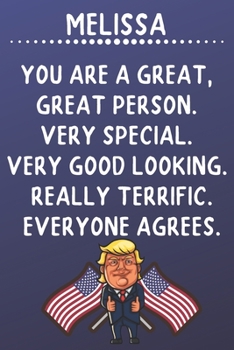 Melissa You Are A Great Great Person Very Special: Donald Trump Notebook Journal Gift for Melissa  / Diary / Unique Greeting Card Alternative