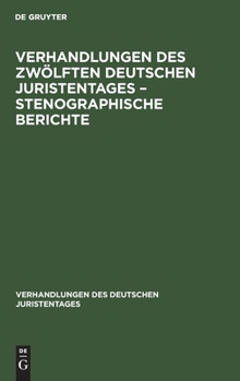 Hardcover Verhandlungen Des Zwölften Deutschen Juristentages - Stenographische Berichte [German] Book