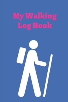 Paperback My Walking Log: Book record your Walking distance, time, steps speed, heart rate, calories burned, gifts for women men teens Book