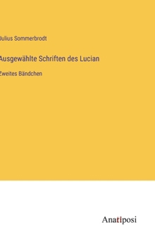 Ausgewählte Schriften des Lucian: Zweites Bändchen