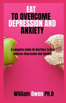 Paperback Eat to Overcome Depression and Anxiety: A complete Guide On Nutrition To Help Improve Depression And Anxiety Book