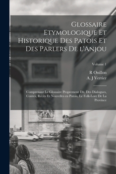 Paperback Glossaire etymologique et historique des patois et des parlers de l'Anjou; comprenant le glossaire proprement dit, des dialogues, contes, récits et no [French] Book