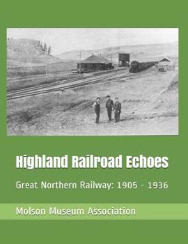 Paperback Highland Railroad Echoes: Great Northern Railway: 1905 - 1936 Book