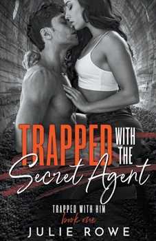 Trapped with the Secret Agent - Book #1 of the Trapped with Him