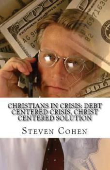 Paperback Christians In Crisis: Debt Centered Crisis, Christ Centered Solution Book