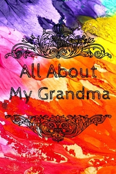 All About My Grandma Journal: 100 Pages Notebook Paperback - Guided Journal For Grandma - Memories For The Grandchild