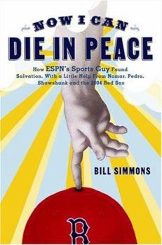 Hardcover Now I Can Die in Peace: How ESPN's Sports Guy Found Salvation, with a Little Help from Nomar, Pedro, Shawshank, and the 2004 Red Sox Book