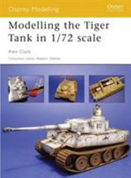 Modelling the Tiger Tank in 1/72 Scale - Book #28 of the Osprey Modelling