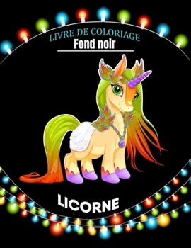 Licorne livre de coloriage fond noir: livre de coloriage pour les amoureux des licornes