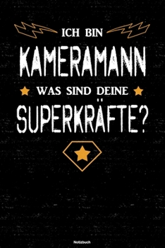 Ich bin Kameramann was sind deine Superkr�fte? Notizbuch: Kameramann Journal DIN A5 liniert 120 Seiten Geschenk