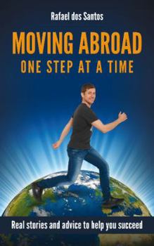 Paperback Moving Abroad: One Step at a Time: Real stories and advice to help you succeed Book