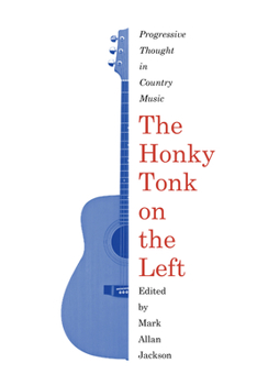 Paperback The Honky Tonk on the Left: Progressive Thought in Country Music Book