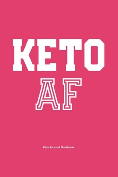 Paperback Keto AF Keto Journal Notebook: Gifts for Keto Friends Daily Food Journal for Women (6 x 9" Pink Notebook) Book