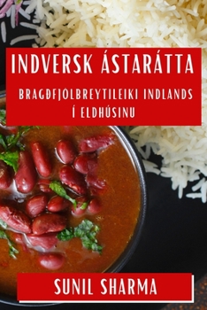 Paperback Indversk Ástarátta: Bragðfjölbreytileiki Indlands í Eldhúsinu [Icelandic] Book