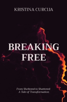 Paperback Breaking Free: From Sheltered to Shattered: A Tale of Transformation [Large Print] Book