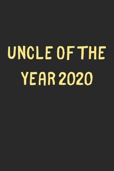 Paperback Uncle Of The Year 2020: Lined Journal, 120 Pages, 6 x 9, Funny Uncle Gift Idea, Black Matte Finish (Uncle Of The Year 2020 Journal) Book