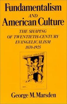 Paperback Fundamentalism and American Culture: The Shaping of Twentieth-Century Evangelicalism, 1870-1925 Book