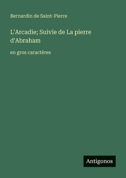 Paperback L'Arcadie; Suivie de La pierre d'Abraham: en gros caractères [French] Book