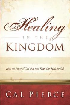 Paperback Healing in the Kingdom: How the Power of God and Your Faith Can Heal the Sick Book