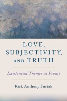 Hardcover Love, Subjectivity, and Truth: Existential Themes in Proust Book