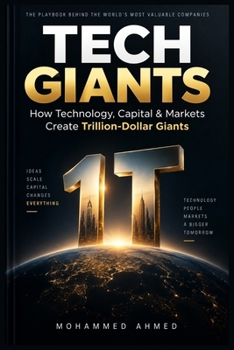 TECH GIANTS: How Technology, Capital and Markets Create Mega-Valuations (Global Crisis Investing Series)