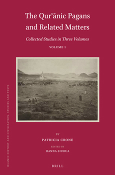 The Qurʾānic Pagans and Related Matters - Book  of the Brill's Islamic History and Civilization