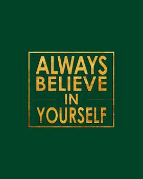 Always Believe in Yourself - Cornell Notes Notebook: Inspirational British Racing Green and Gold notebook is perfect for high school, homeschool or ... (Inspirational Cornell Notes Notebook)