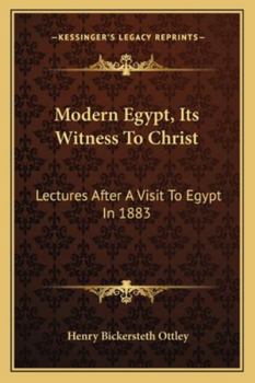 Modern Egypt, Its Witness To Christ: Lectures After A Visit To Egypt In 1883