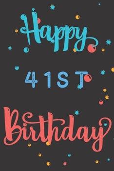Paperback Happy 41st Birthday: 41st Birthday Gift / Birthday Journal / Notebook / Diary / Unique Greeting & Birthday Card Alternative Book