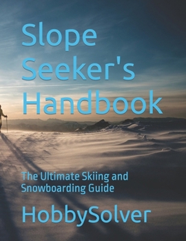 Paperback Slope Seeker's Handbook: The Ultimate Skiing and Snowboarding Guide Book