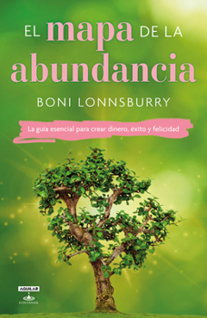 Paperback El Mapa de la Abundancia / The Map to Abundance: The No Exceptions Guide to Money, Success, and Bliss [Spanish] Book