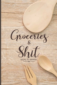 Paperback Groceries & Shit: Meal Planner & Grocery list Menu Food Planners / Diary / log and Journal: Meal Prep And Planning Great for Women and M Book