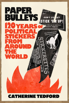 Paper Bullets: 110 Years of Political Stickers from Around the World
