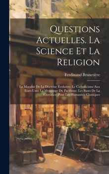 Questions Actuelles. La Science Et La Religion; La Moralité De La Doctrine Évolutive; Le Catholicisme Aux Etats-Unis; Le Mensonge Du Pacifisme; Les ... Les Humanités Classiques