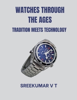 Watches through the Ages: Tradition Meets Technology