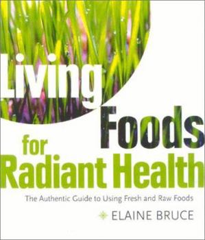 Paperback Living Foods for Radiant Health: The Authentic Guide to Using Fresh and Raw Foods Book