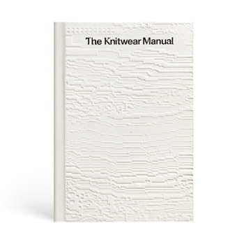 Hardcover The Knitwear Manual: A Complete Guide to Knitwear Design Book