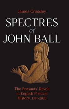 Hardcover Spectres of John Ball: The Peasants' Revolt in English Political History, 1381-2020 Book