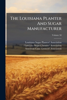 Paperback The Louisiana Planter And Sugar Manufacturer; Volume 50 Book