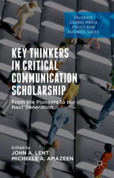 Hardcover Key Thinkers in Critical Communication Scholarship: From the Pioneers to the Next Generation Book