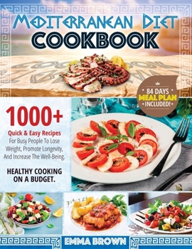 Paperback Mediterranean Diet Cookbook: 1000 + Quick & Easy Recipes For Busy People To Lose Weight, Promote Longevity, And Increase The Well-Being. Healthy Co Book