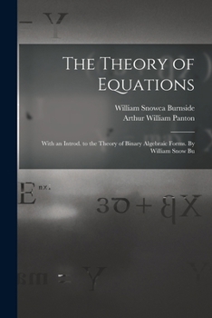 The Theory of Equations: With an Introduction to the Theory of Binary Algebraic Forms (Phoenix Edition)